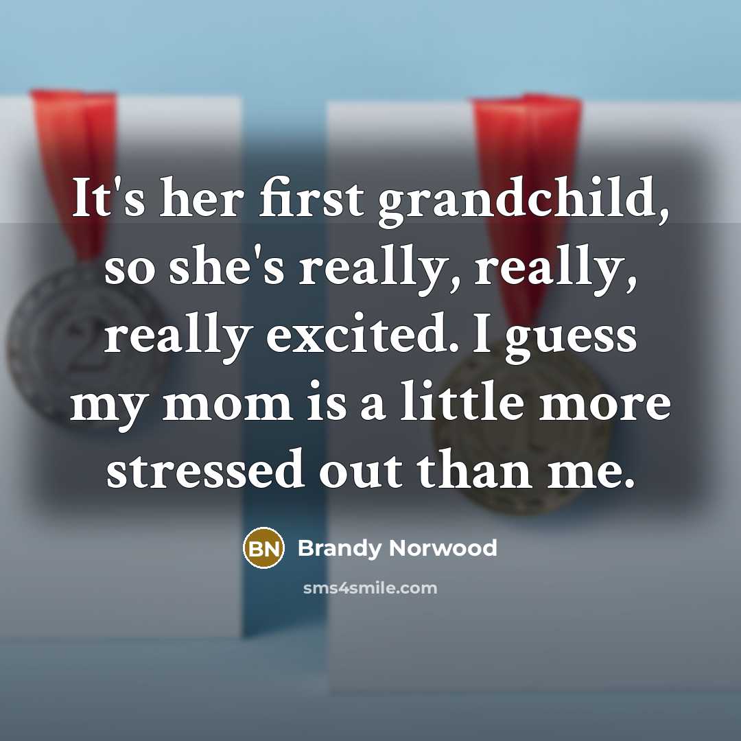 “It's her first grandchild, so she's really, really, really excited.…” quote by Brandy Norwood
