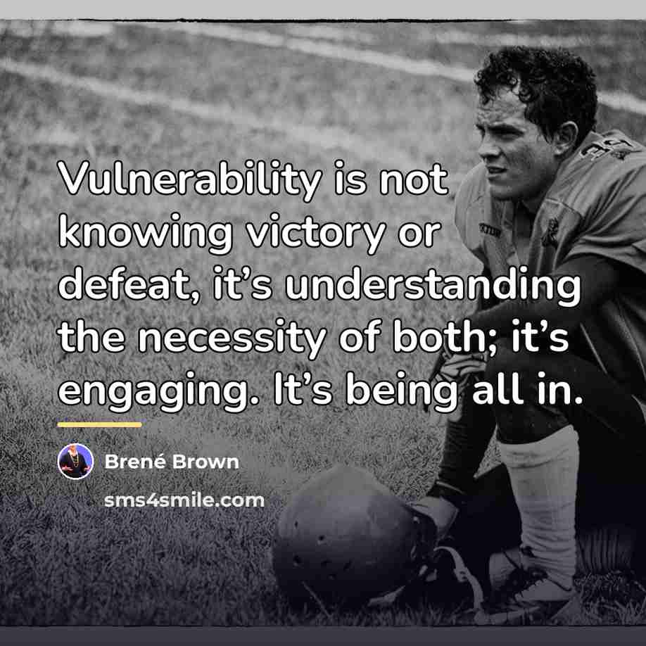 “Vulnerability is not knowing victory or defeat, it’s understanding the…” quote by Brené Brown