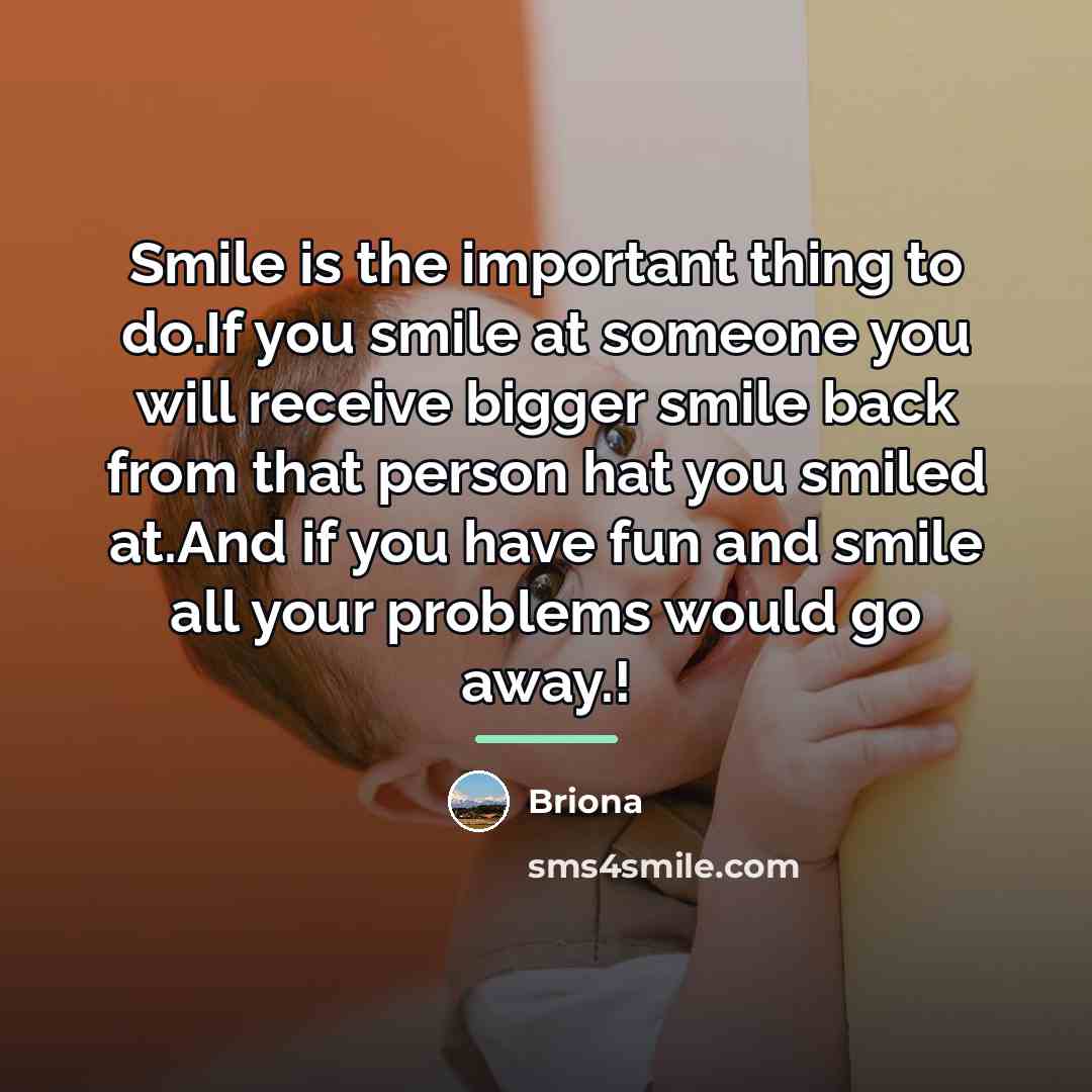 “Smile is the important thing to do.If you smile at…” quote by Briona