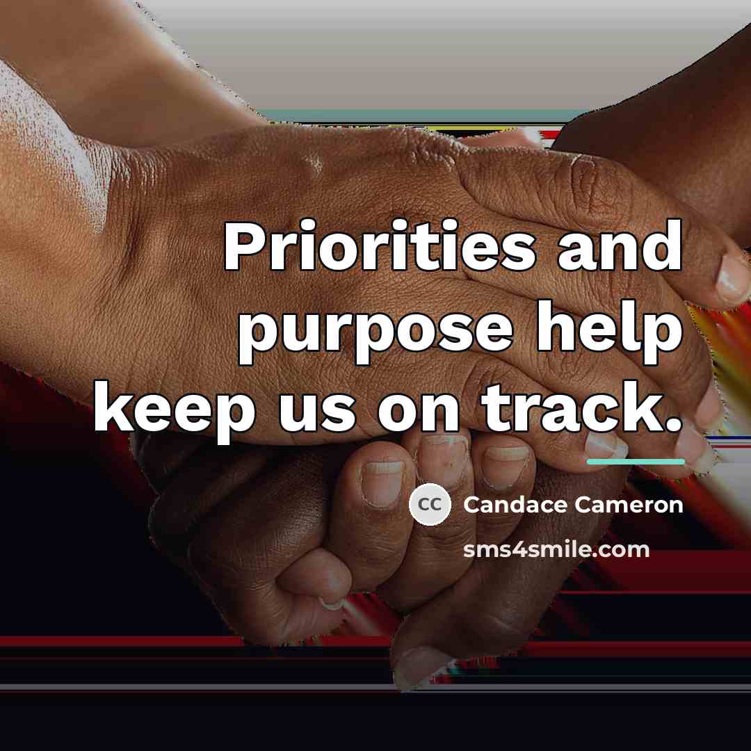 “Priorities and purpose help keep us on track.…” quote by Candace Cameron