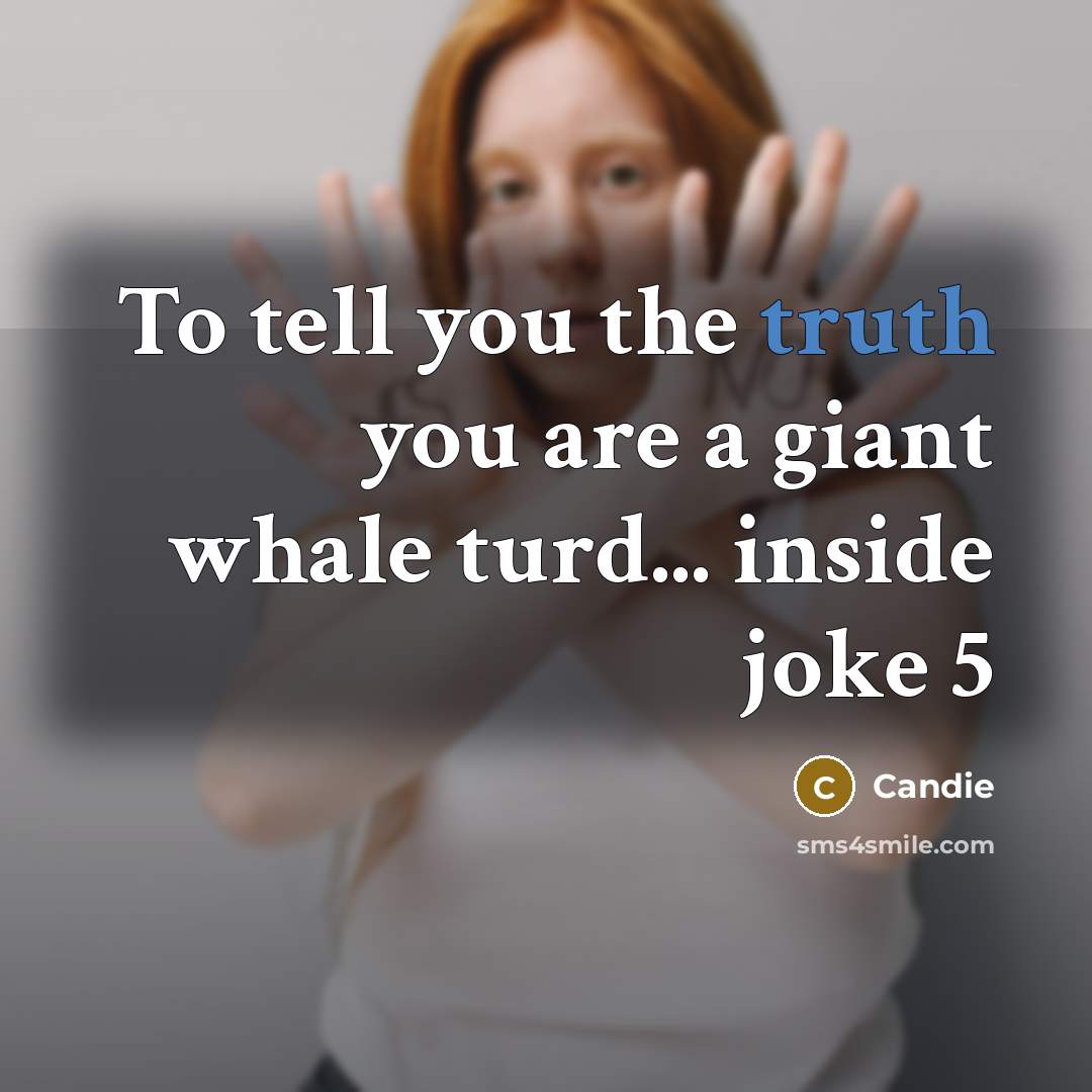 “To tell you the truth you are a giant whale…” quote by Candie