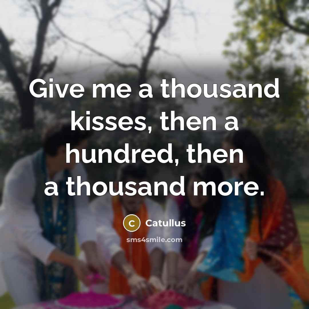 “Give me a thousand kisses, then a hundred, then a…” quote by Catullus