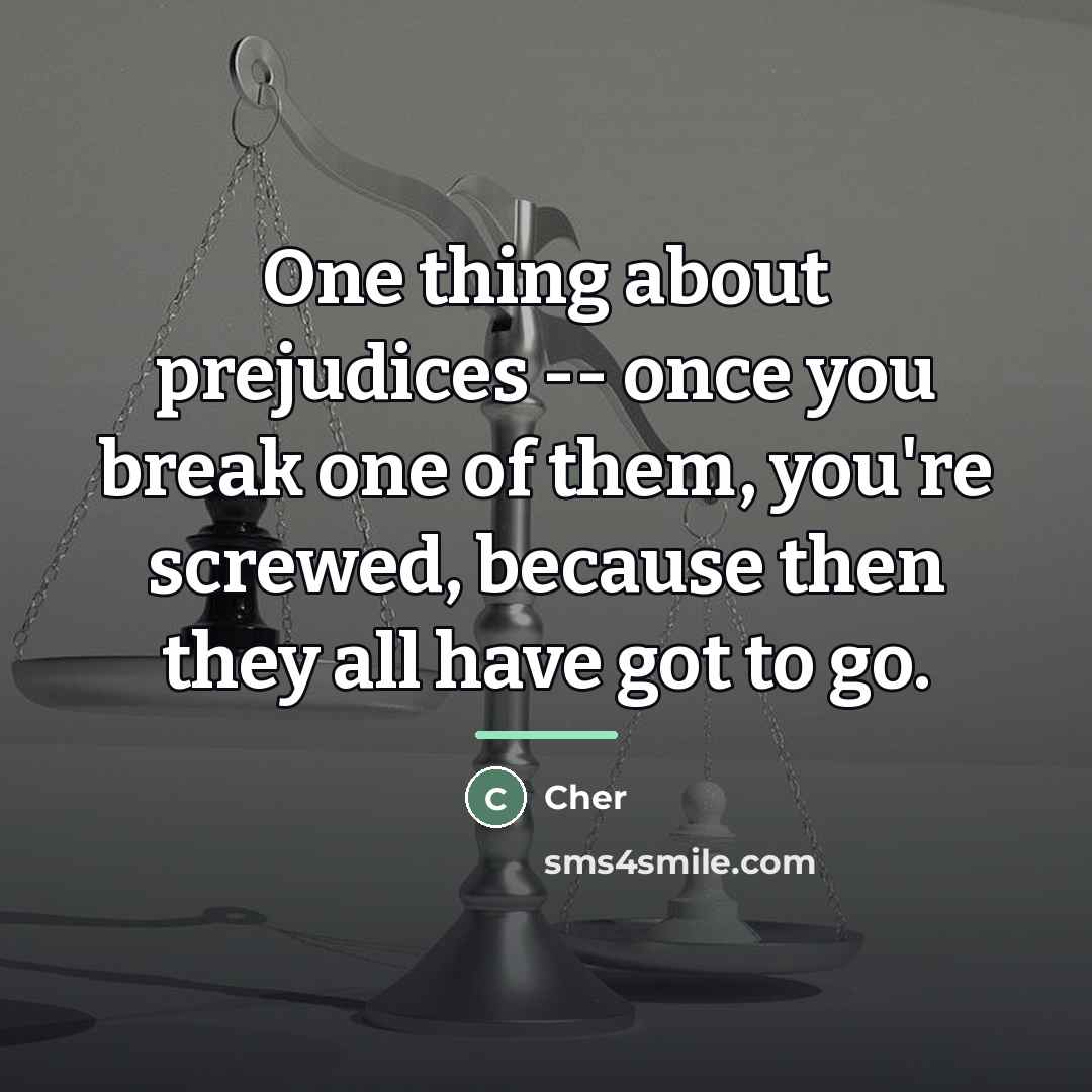 “One thing about prejudices -- once you break one of…” quote by Cher