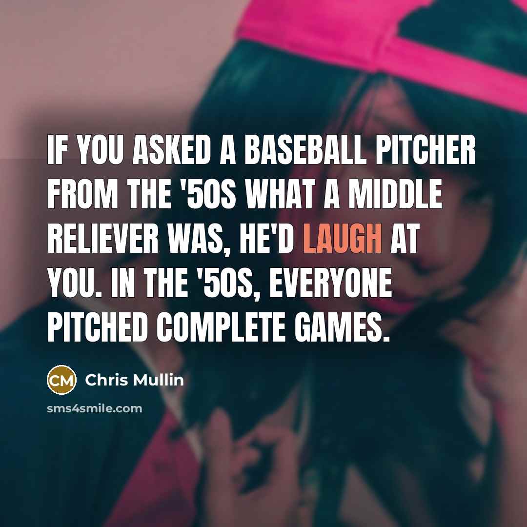 “If you asked a baseball pitcher from the '50s what…” quote by Chris Mullin
