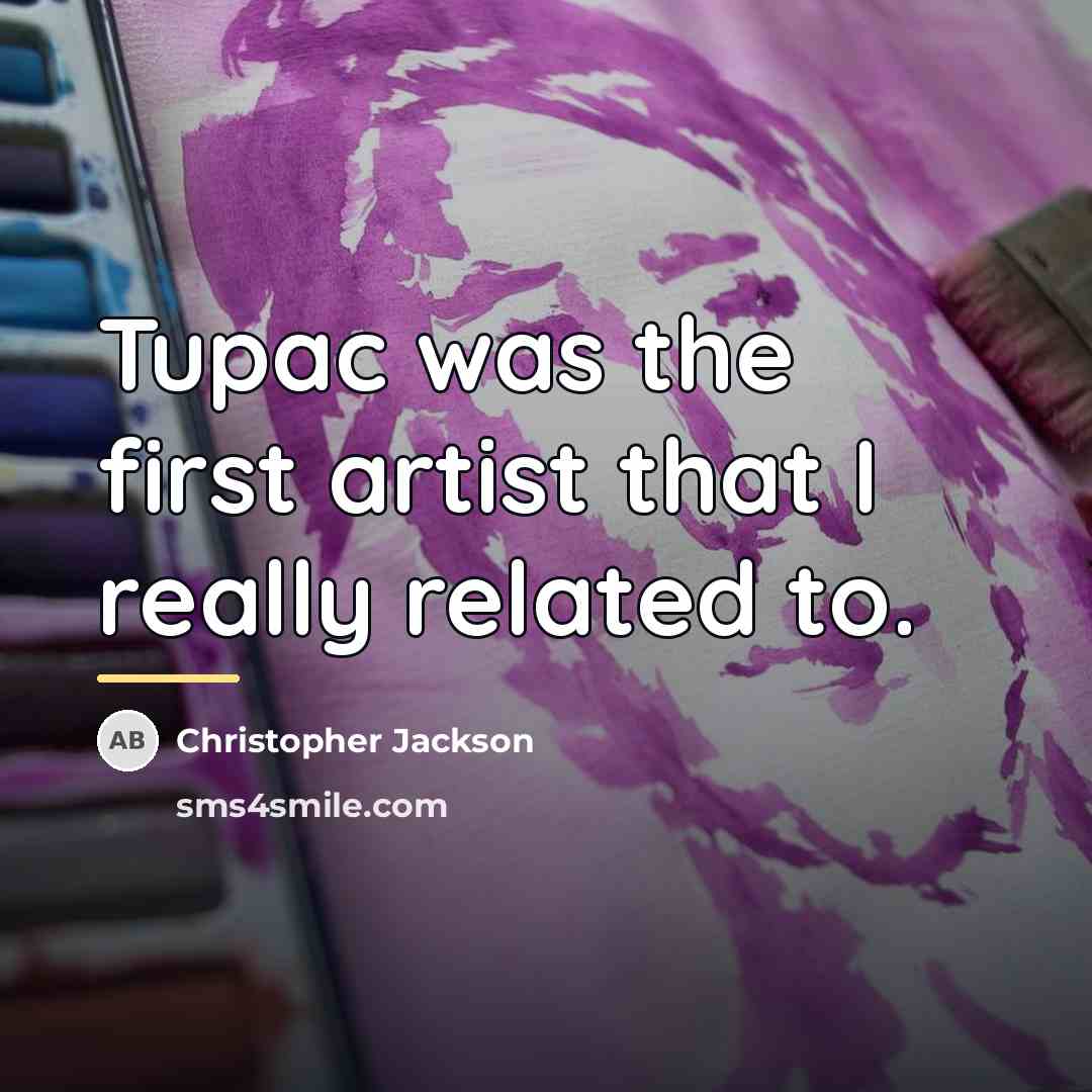 “Tupac was the first artist that I really related to.…” quote by Christopher Jackson