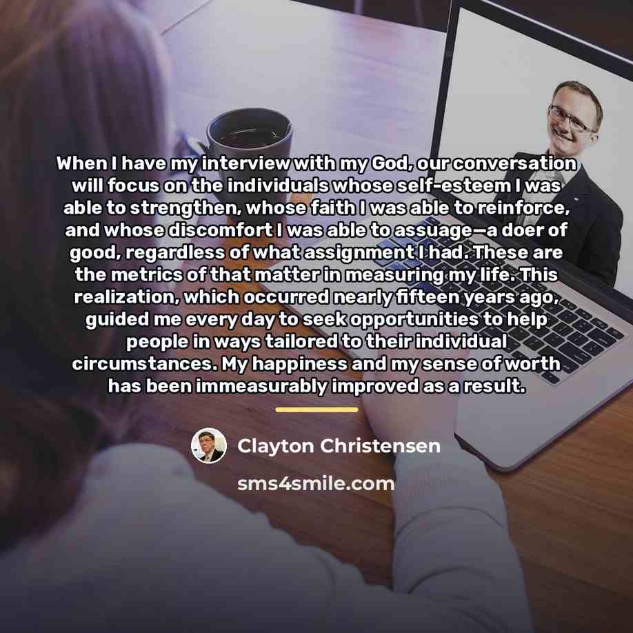 “When I have my interview with my God, our conversation…” quote by Clayton Christensen