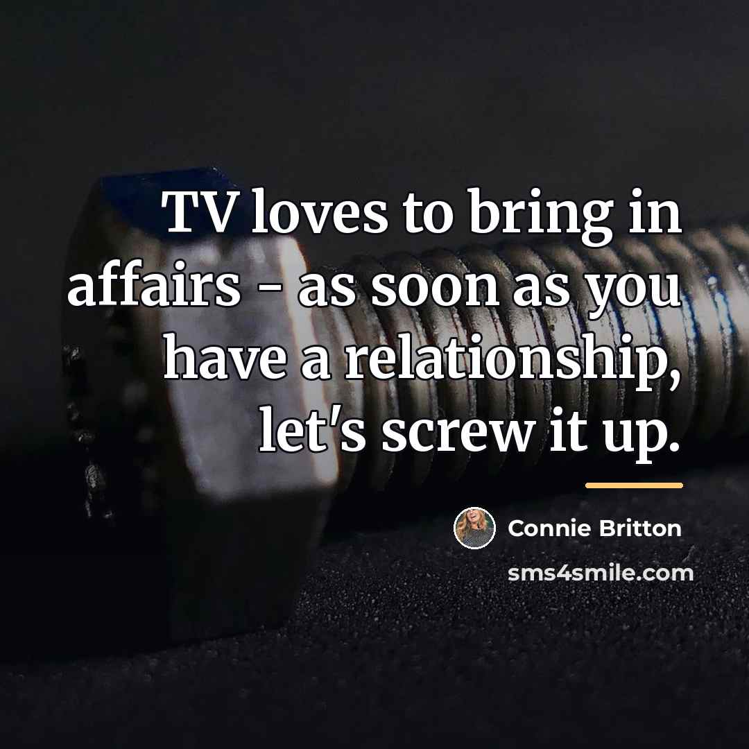 “TV loves to bring in affairs - as soon as…” quote by Connie Britton