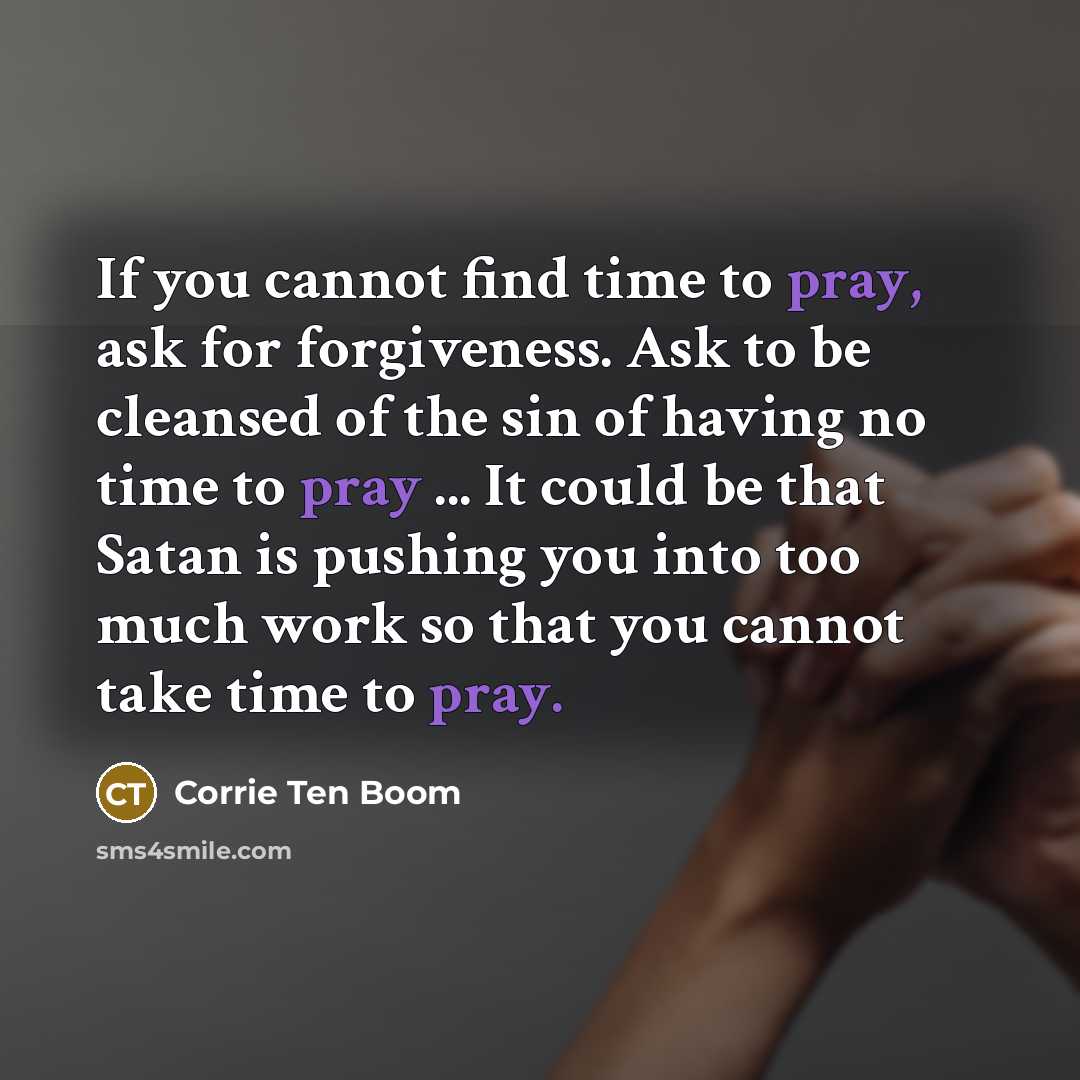 “If you cannot find time to pray, ask for forgiveness.…” quote by Corrie Ten Boom
