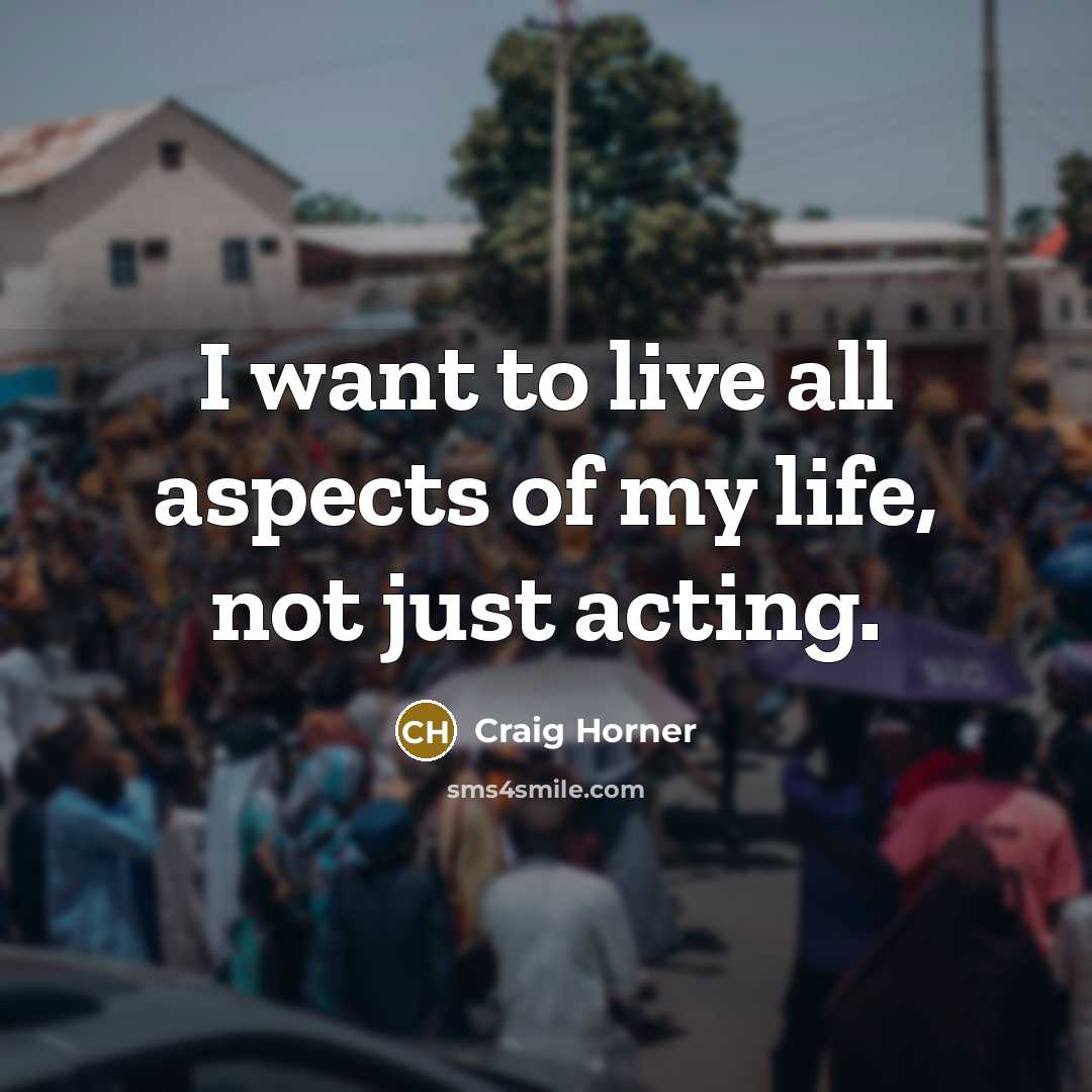 “I want to live all aspects of my life, not…” quote by Craig Horner
