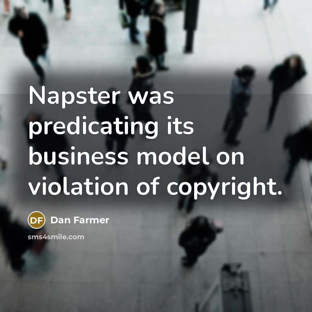 “Napster was predicating its business model on violation of copyright.…” quote by Dan Farmer