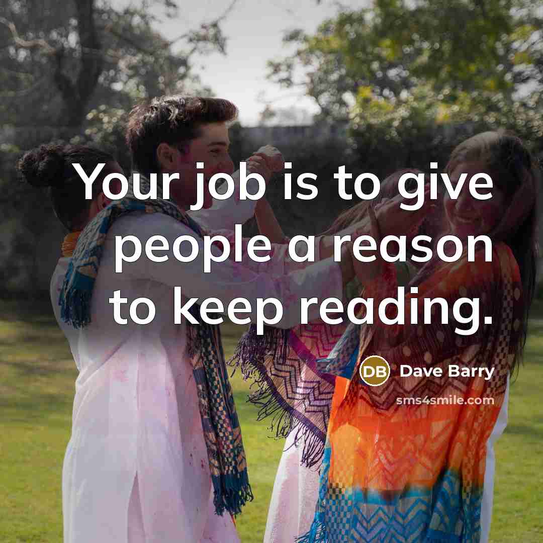 “Your job is to give people a reason to keep…” quote by Dave Barry