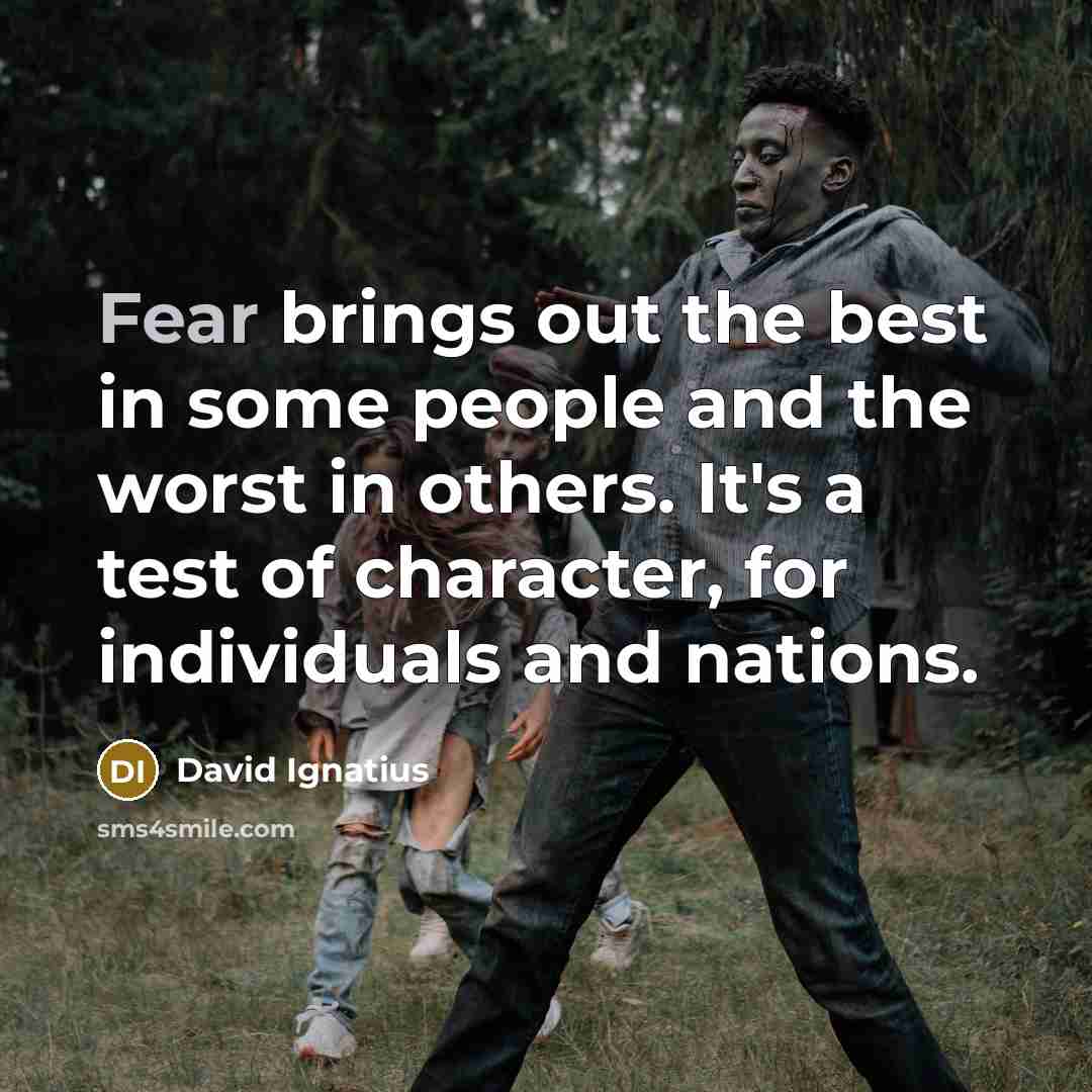 “Fear brings out the best in some people and the…” quote by David Ignatius