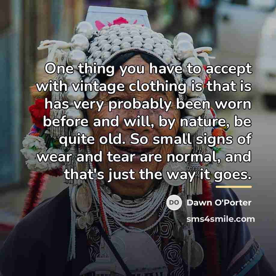 “One thing you have to accept with vintage clothing is…” quote by Dawn O'Porter