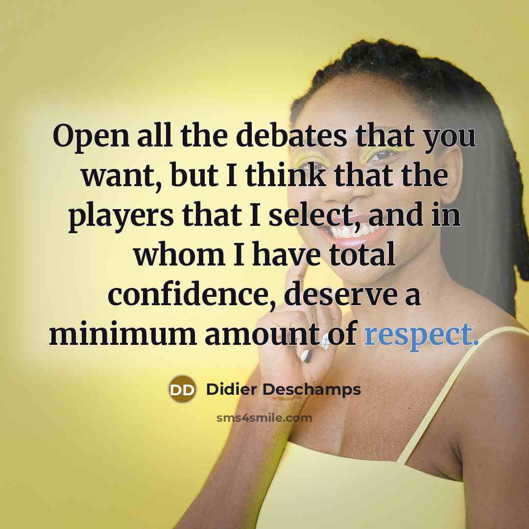 “Open all the debates that you want, but I think…” quote by Didier Deschamps