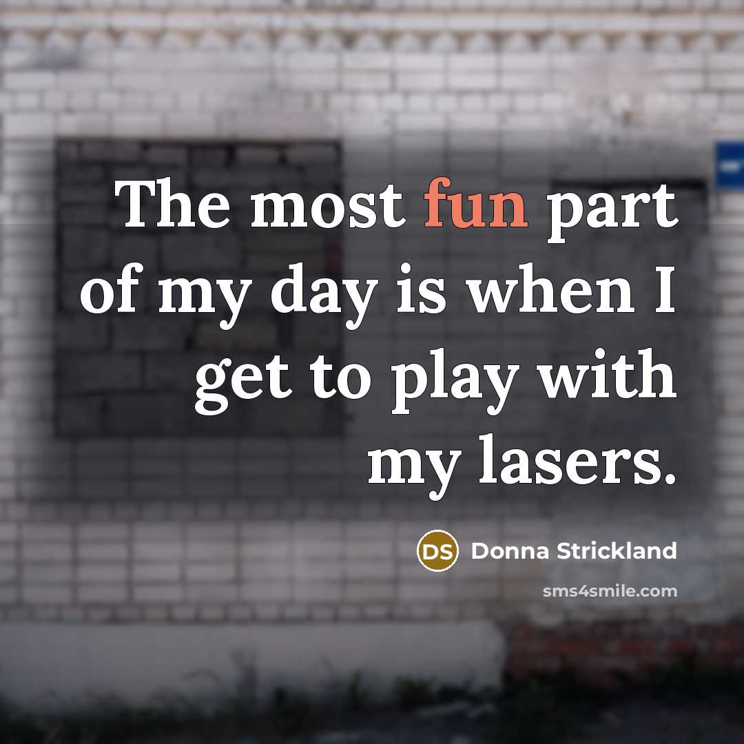 “The most fun part of my day is when I…” quote by Donna Strickland
