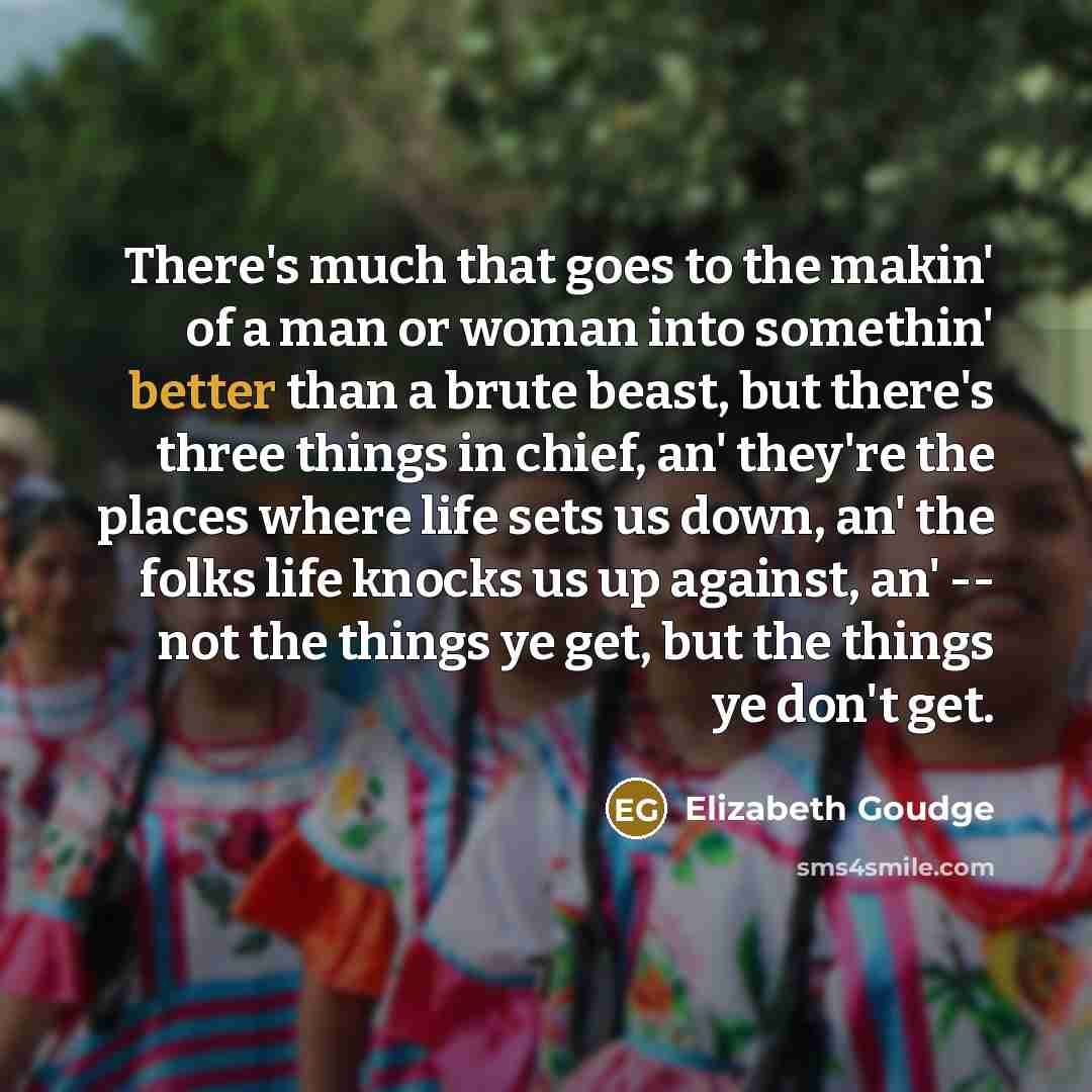 “There's much that goes to the makin' of a man…” quote by Elizabeth Goudge