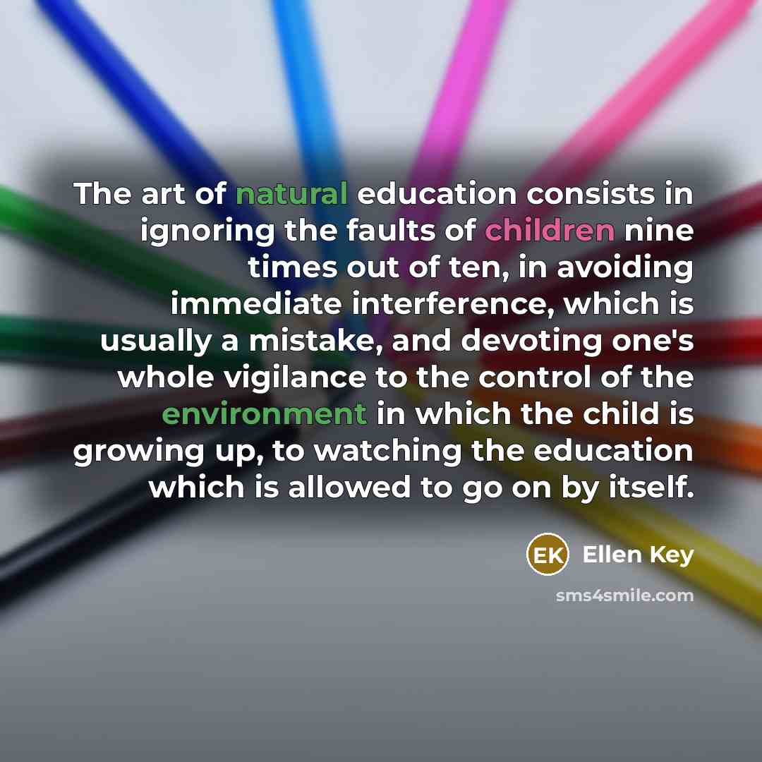 “The art of natural education consists in ignoring the faults…” quote by Ellen Key