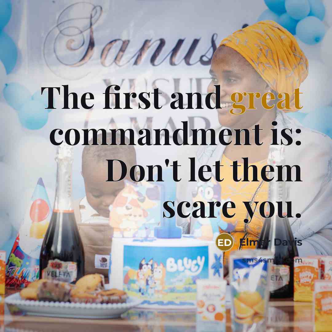 “The first and great commandment is: Don't let them scare…” quote by Elmer Davis