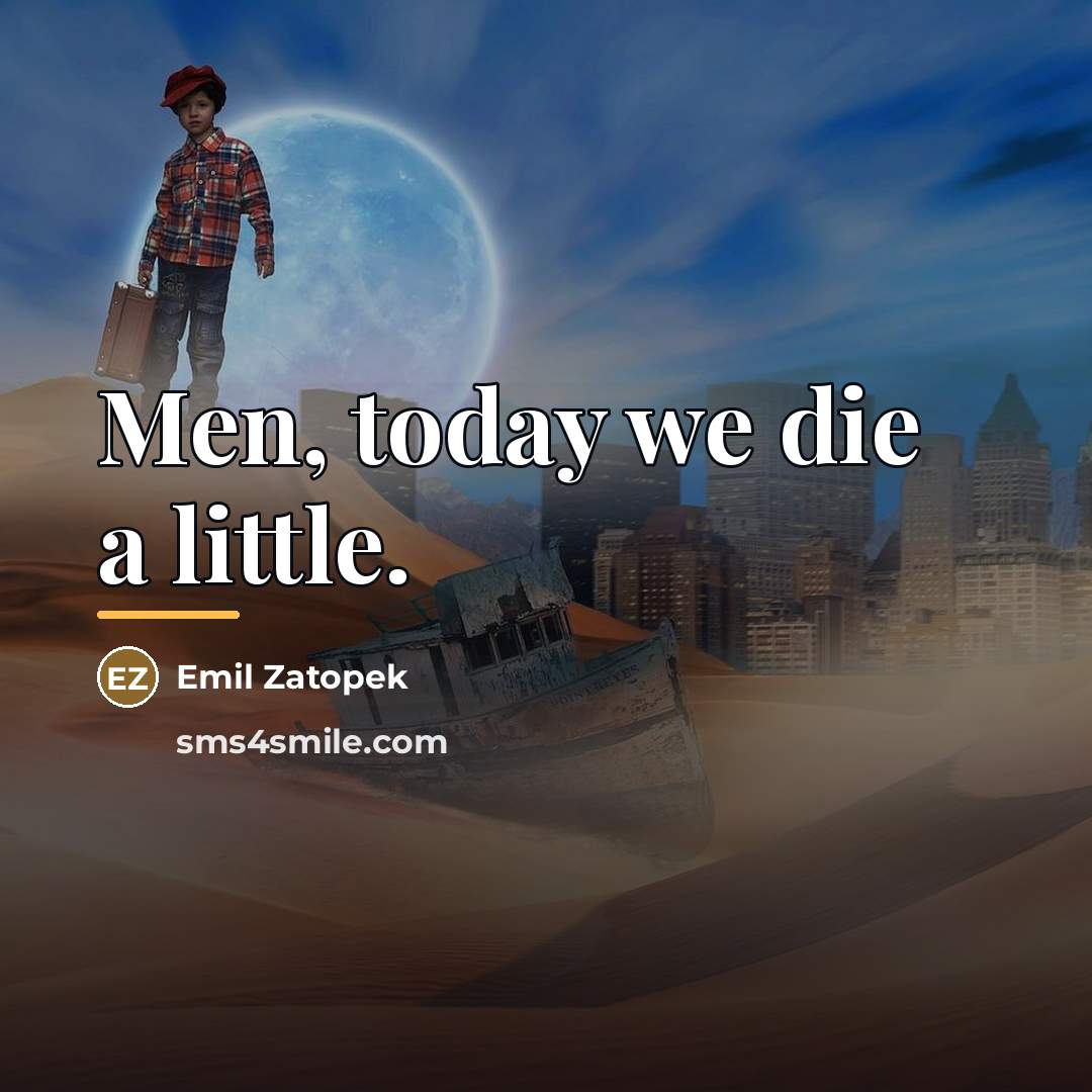 “Men, today we die a little.…” quote by Emil Zatopek