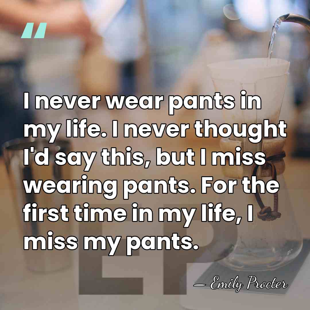 I never wear pants in my life. I never thought I'd say&hellip; - Emily Procter
