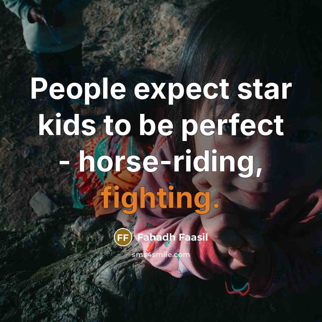 “People expect star kids to be perfect - horse-riding, fighting.…” quote by Fahadh Faasil