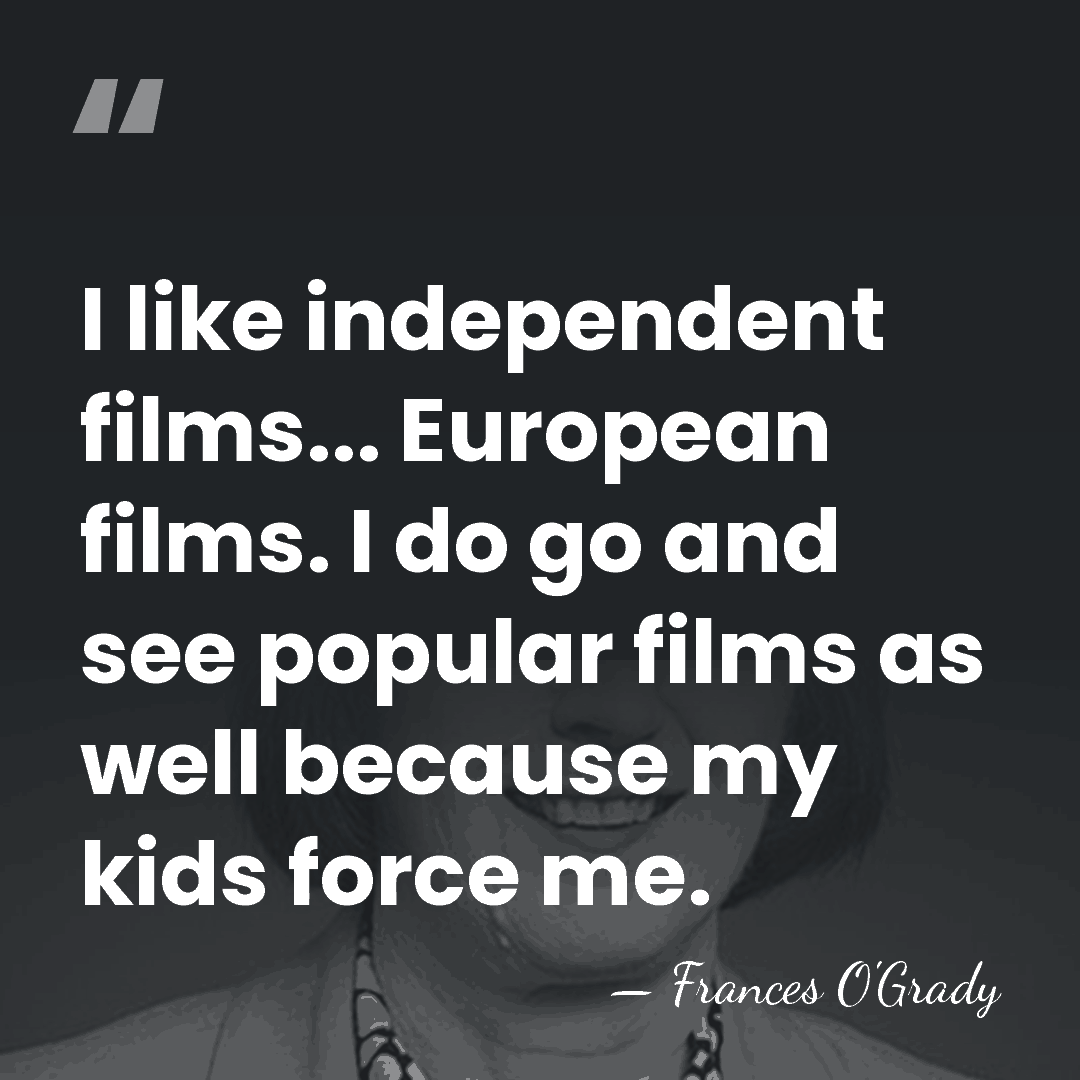 I like independent films... European films. I do go and see popular&hellip; - Frances O'Grady