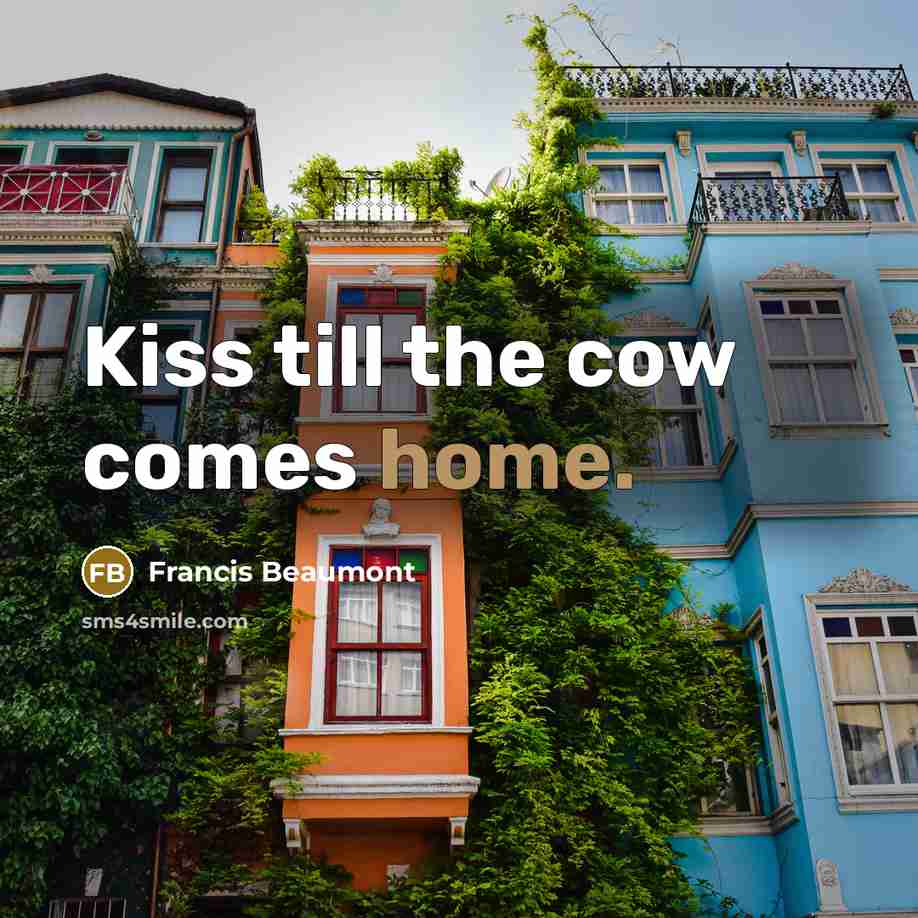“Kiss till the cow comes home.…” quote by Francis Beaumont