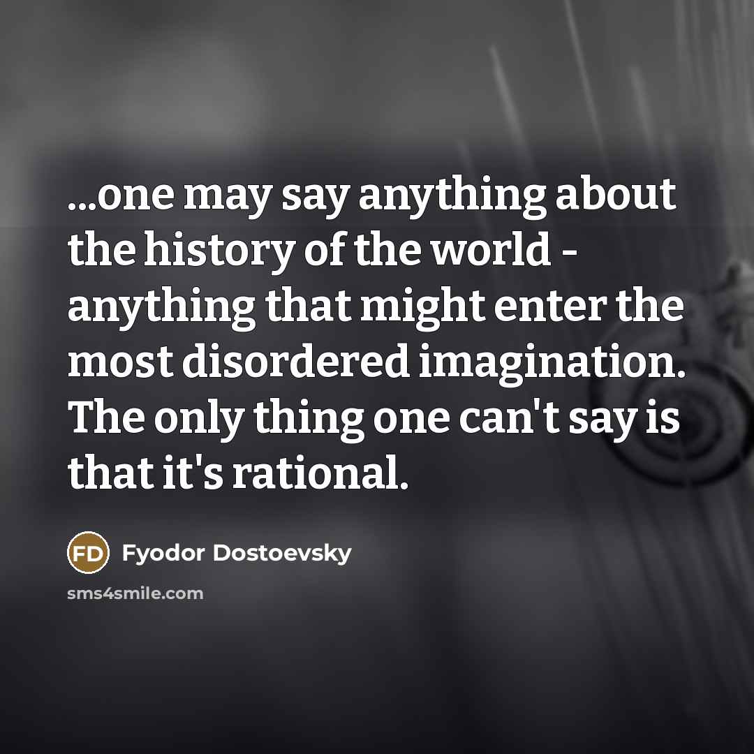 “...one may say anything about the history of the world…” quote by Fyodor Dostoevsky