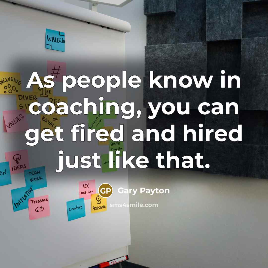 “As people know in coaching, you can get fired and…” quote by Gary Payton