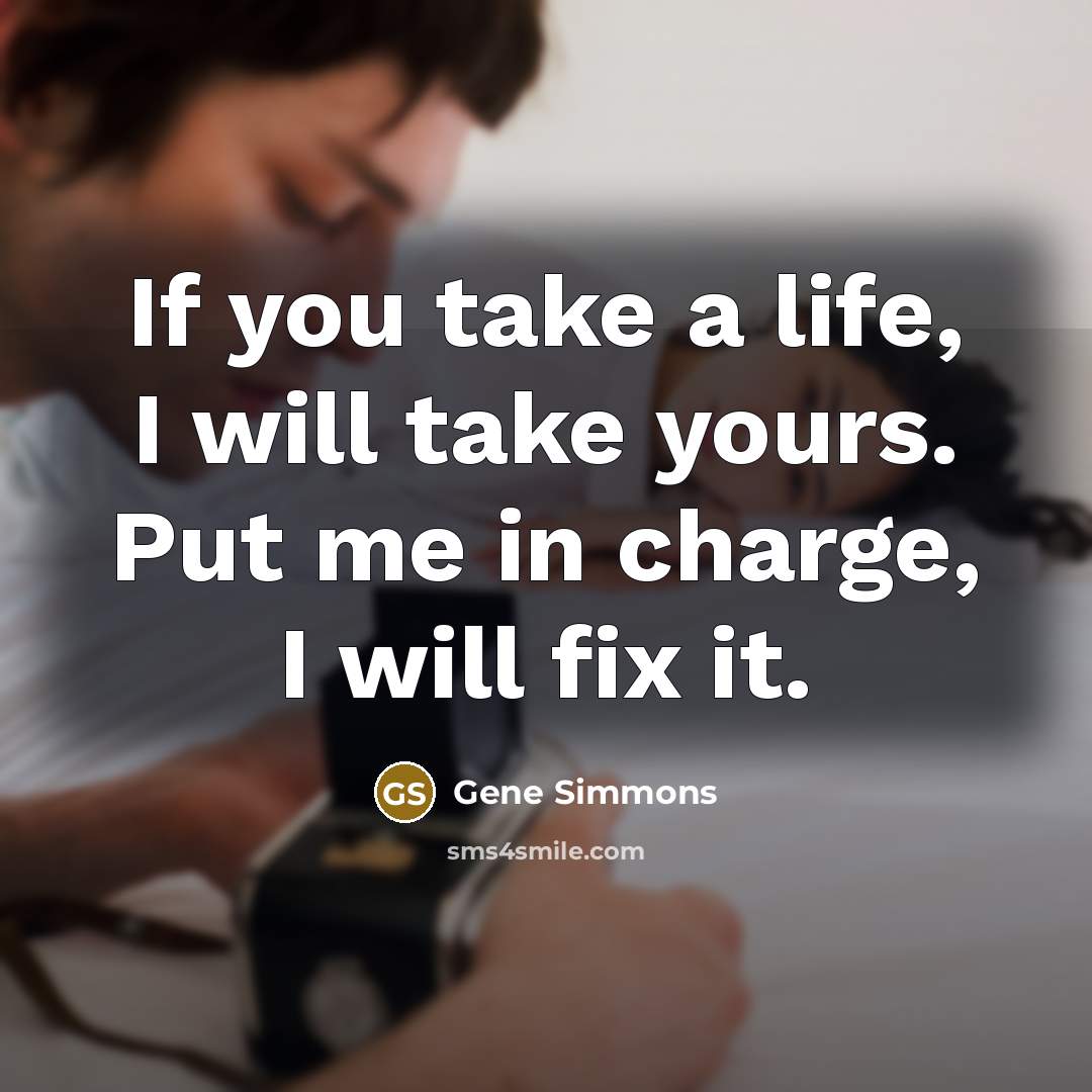 “If you take a life, I will take yours. Put…” quote by Gene Simmons