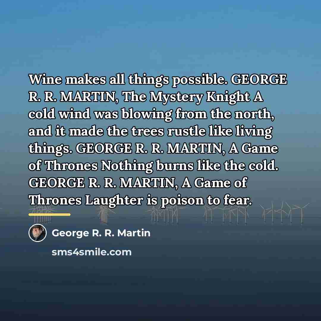 “Wine makes all things possible. GEORGE R. R. MARTIN, The…” quote by George R. R. Martin