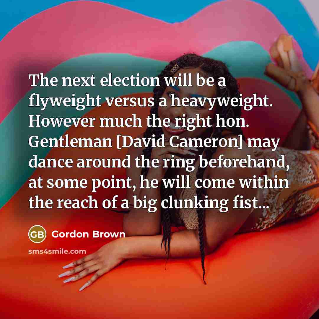 “The next election will be a flyweight versus a heavyweight.…” quote by Gordon Brown
