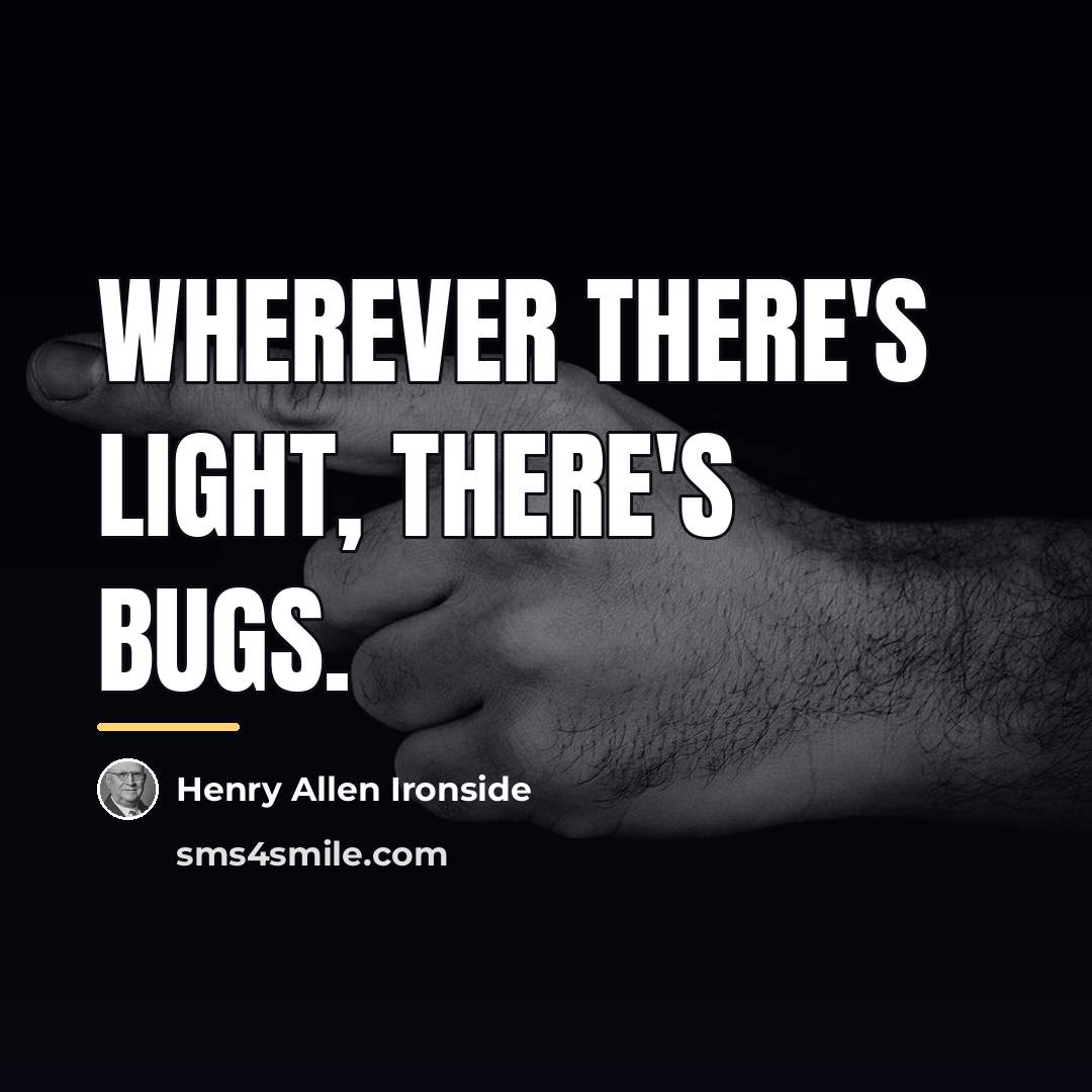 “Wherever there's light, there's bugs.…” quote by Henry Allen Ironside