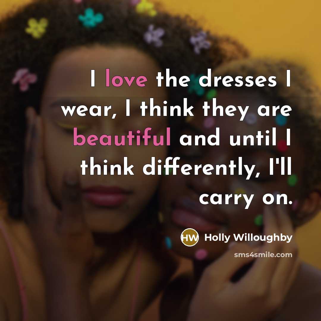 “I love the dresses I wear, I think they are…” quote by Holly Willoughby
