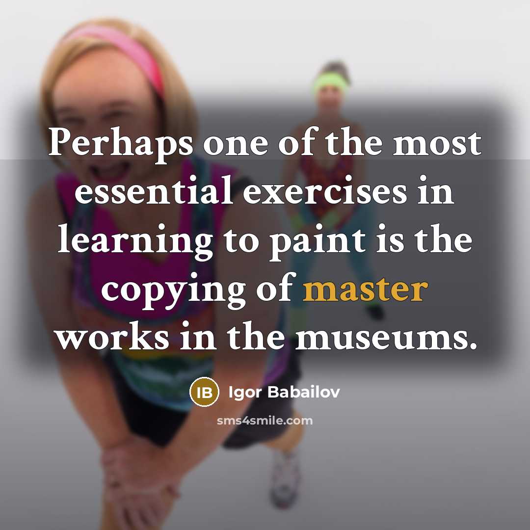“Perhaps one of the most essential exercises in learning to…” quote by Igor Babailov