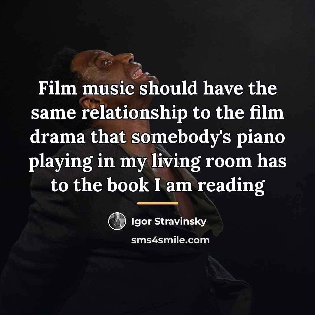 “Film music should have the same relationship to the film…” quote by Igor Stravinsky
