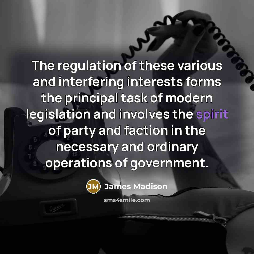 “The regulation of these various and interfering interests forms the…” quote by James Madison