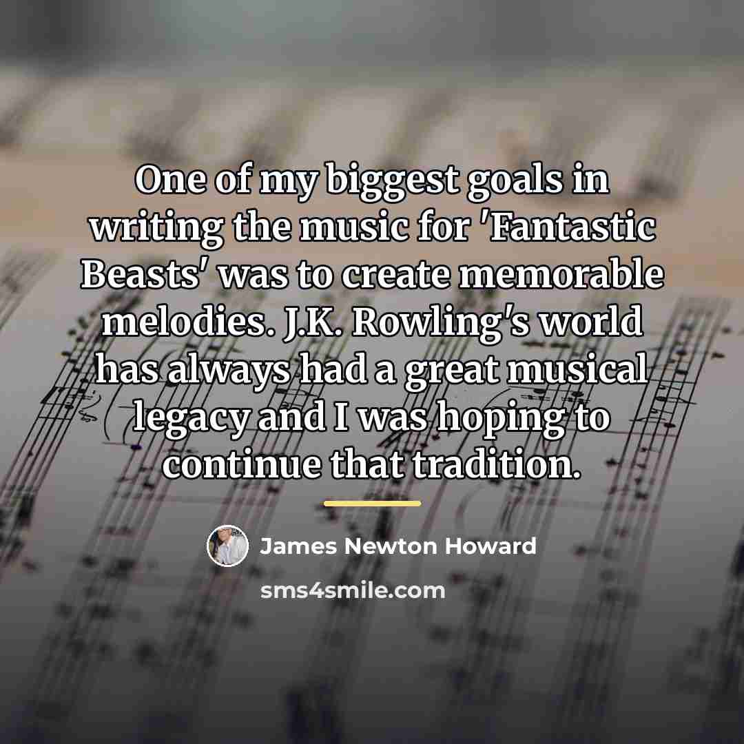 “One of my biggest goals in writing the music for…” quote by James Newton Howard