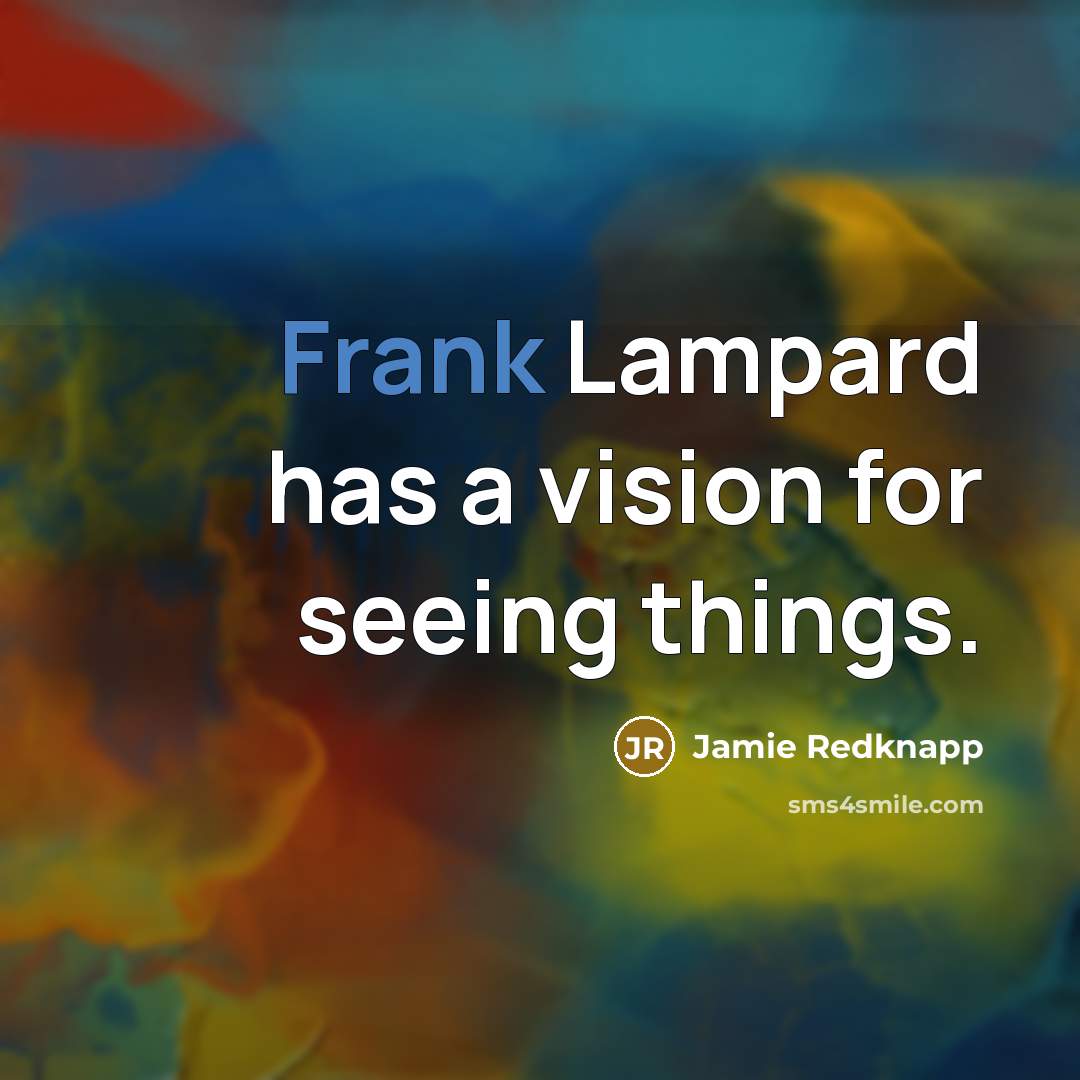 “Frank Lampard has a vision for seeing things.…” quote by Jamie Redknapp