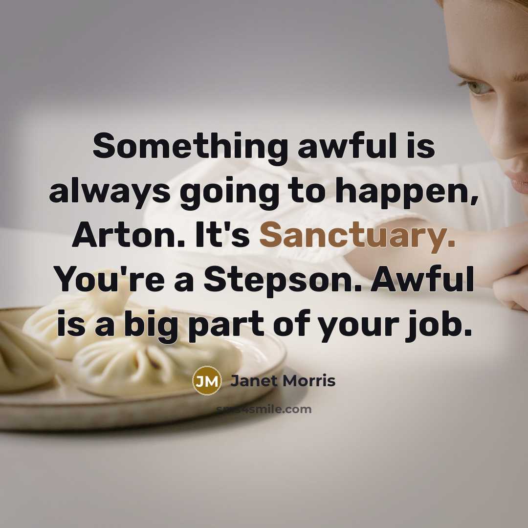 “Something awful is always going to happen, Arton. It's Sanctuary.…” quote by Janet Morris