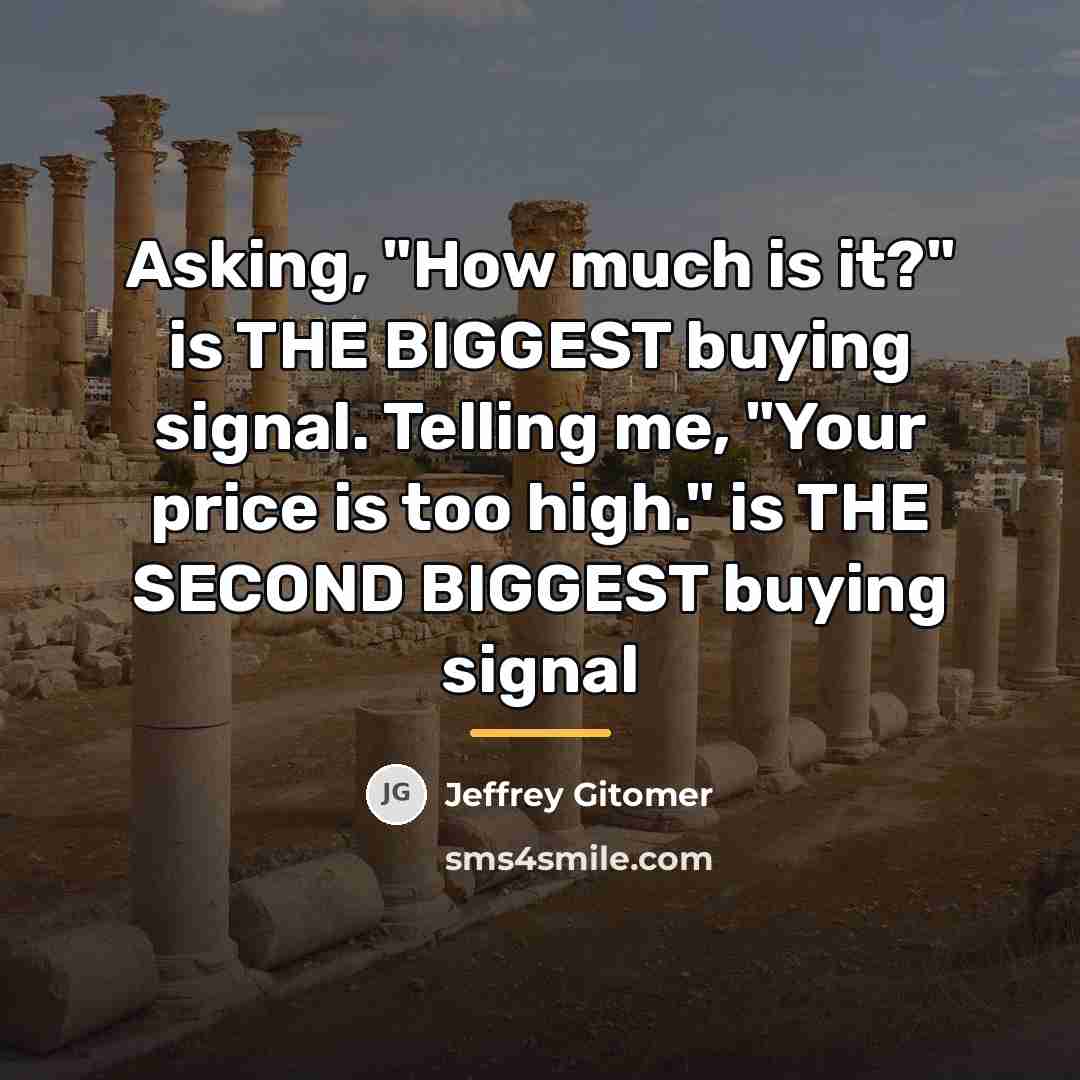 “Asking, "How much is it?" is THE BIGGEST buying signal.…” quote by Jeffrey Gitomer