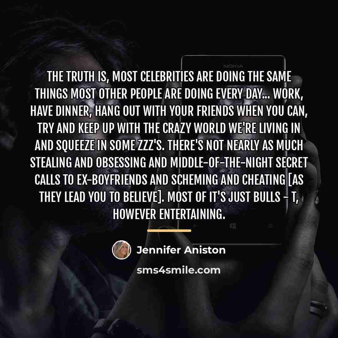 “The truth is, most celebrities are doing the same things…” quote by Jennifer Aniston
