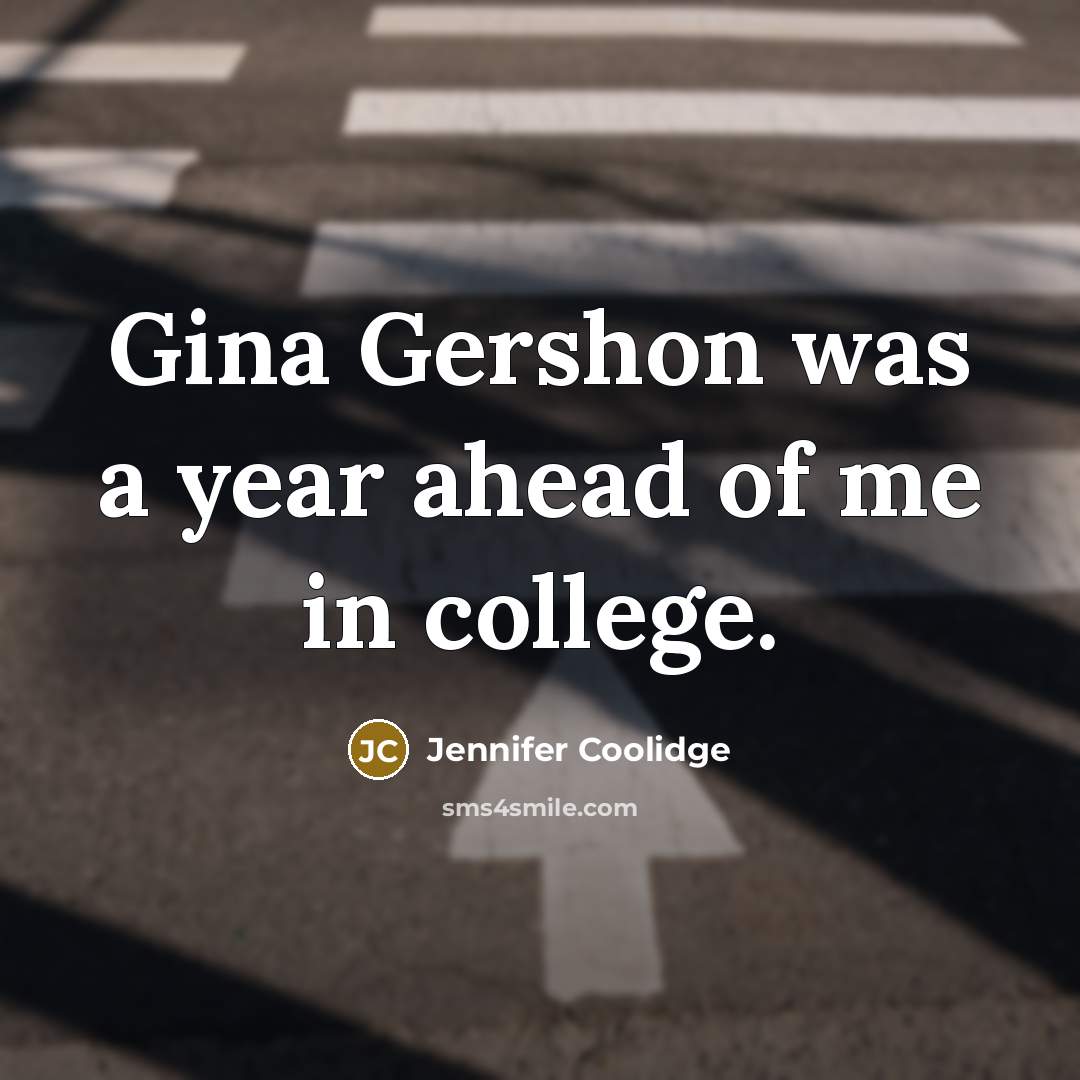 “Gina Gershon was a year ahead of me in college.…” quote by Jennifer Coolidge