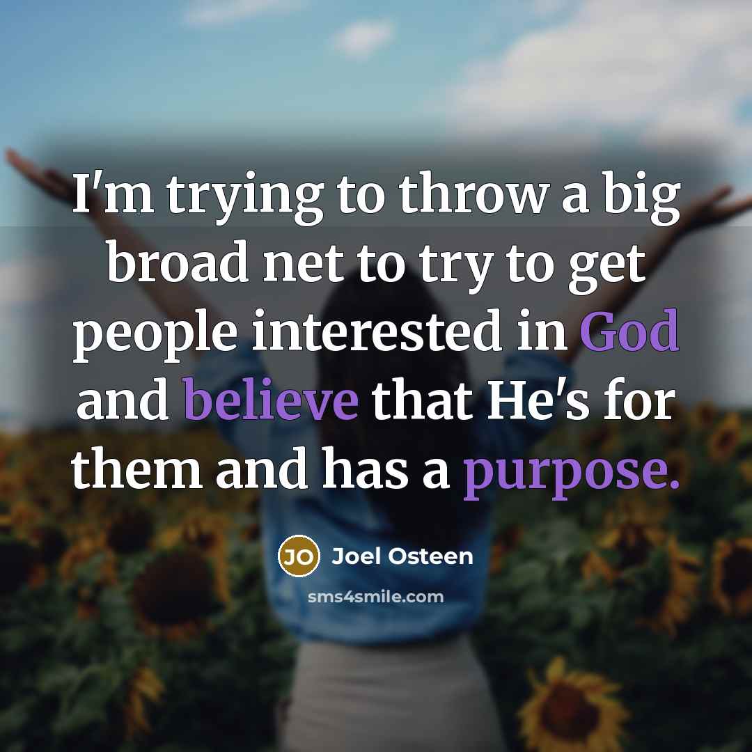 “I'm trying to throw a big broad net to try…” quote by Joel Osteen