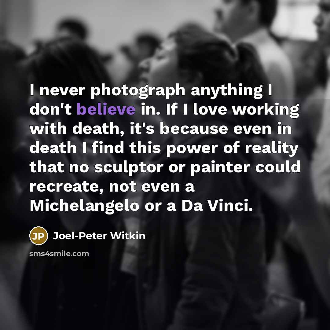 “I never photograph anything I don't believe in. If I…” quote by Joel-Peter Witkin