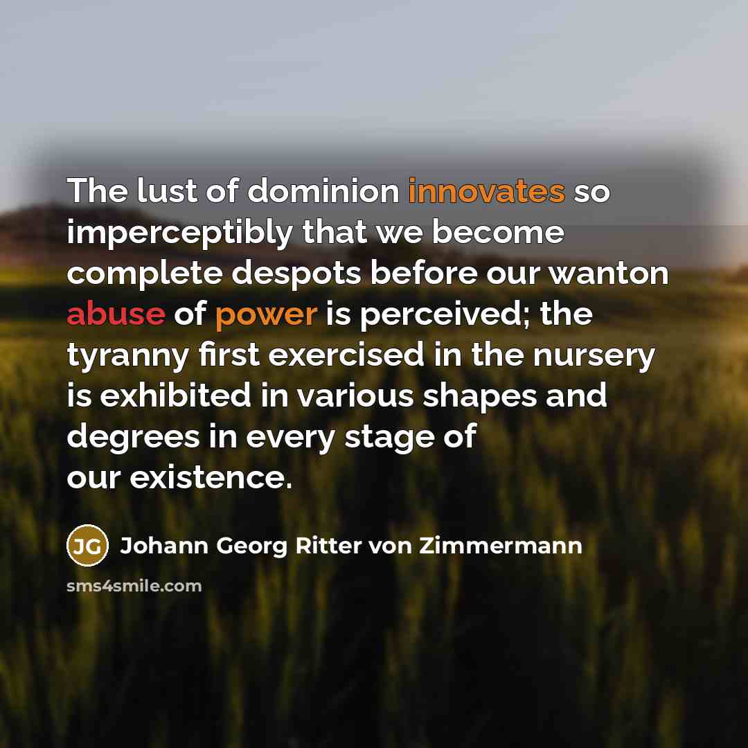 “The lust of dominion innovates so imperceptibly that we become…” quote by Johann Georg Ritter von Zimmermann