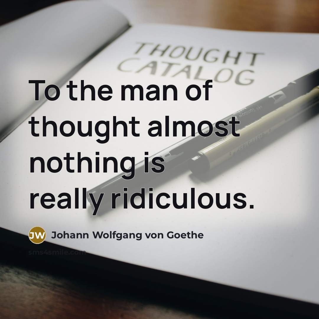 “To the man of thought almost nothing is really ridiculous.…” quote by Johann Wolfgang von Goethe
