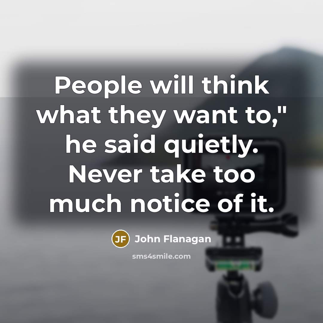 “People will think what they want to," he said quietly.…” quote by John Flanagan