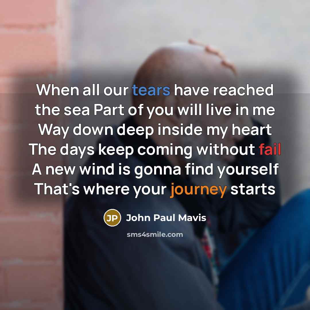 “When all our tears have reached the sea Part of…” quote by John Paul Mavis