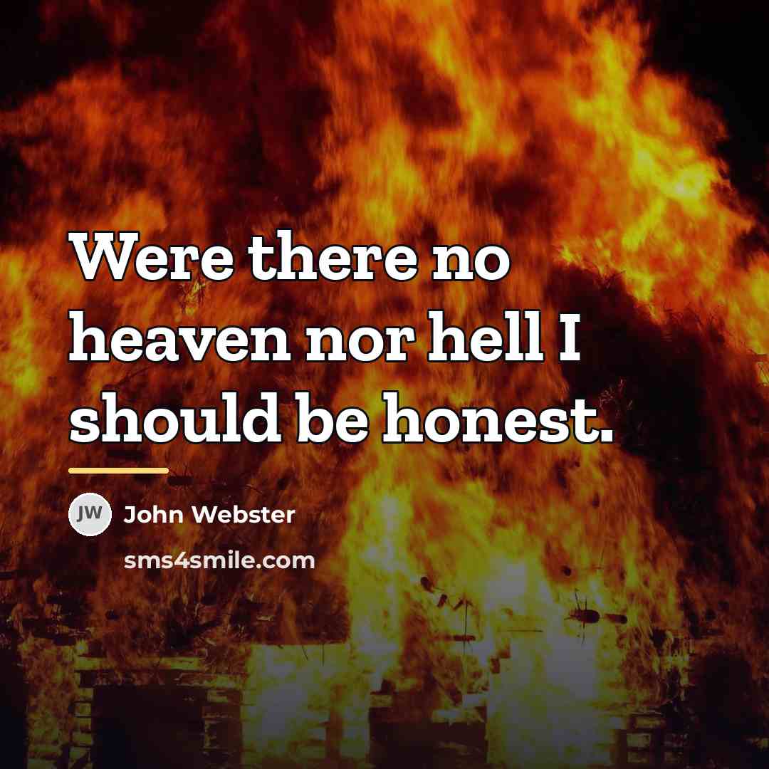 “Were there no heaven nor hell I should be honest.…” quote by John Webster